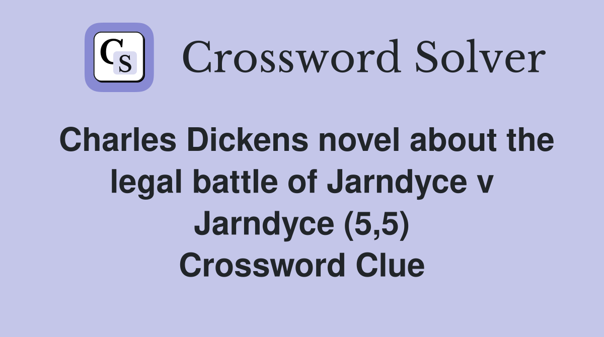 Charles Dickens novel about the legal battle of Jarndyce v Jarndyce (5,5) Crossword Clue