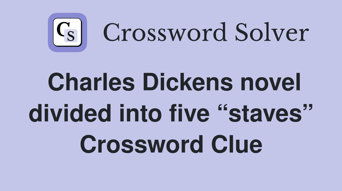 Charles Dickens novel divided into five “staves” Crossword Clue