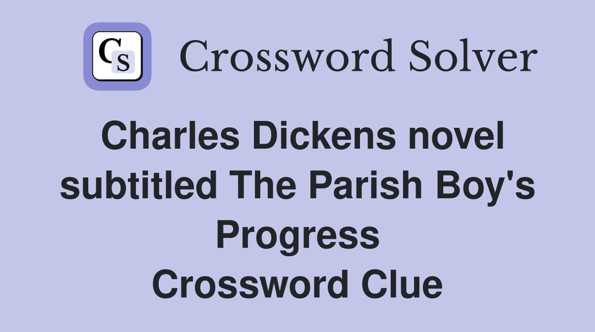 Charles Dickens novel subtitled The Parish Boy's Progress Crossword Clue