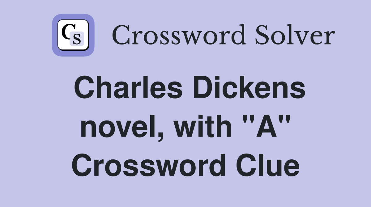 Charles Dickens novel, with "A" Crossword Clue