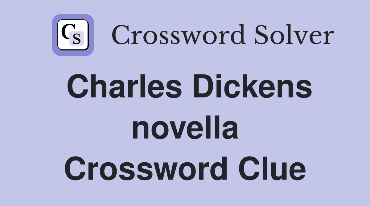Charles Dickens novella Crossword Clue