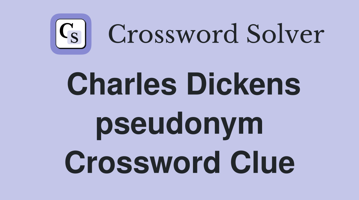 Charles Dickens pseudonym Crossword Clue