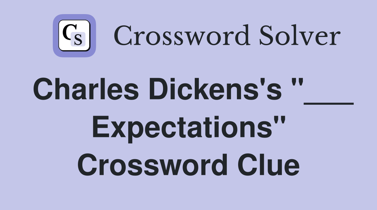 Charles Dickens's "___ Expectations" Crossword Clue