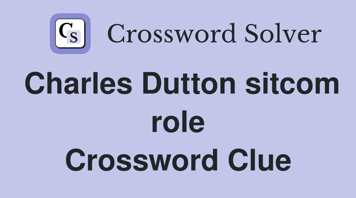 Charles Dutton sitcom role Crossword Clue