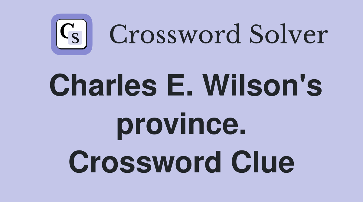 Charles E. Wilson's province. Crossword Clue