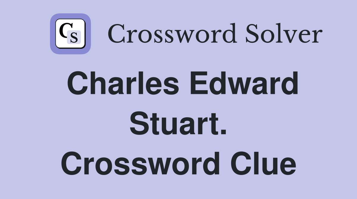 Charles Edward Stuart. Crossword Clue