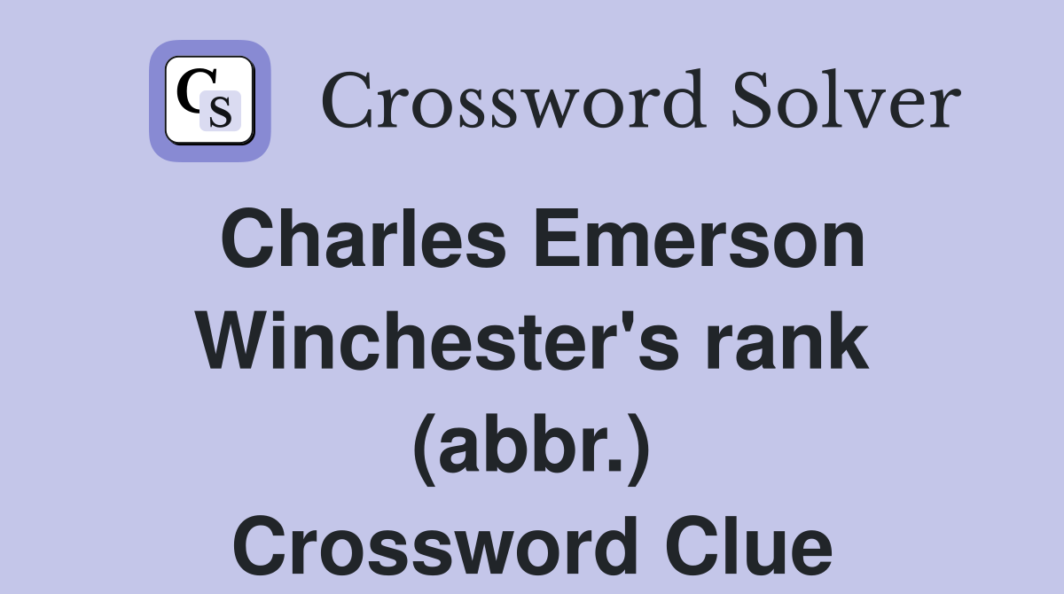 Charles Emerson Winchester's rank (abbr.) Crossword Clue