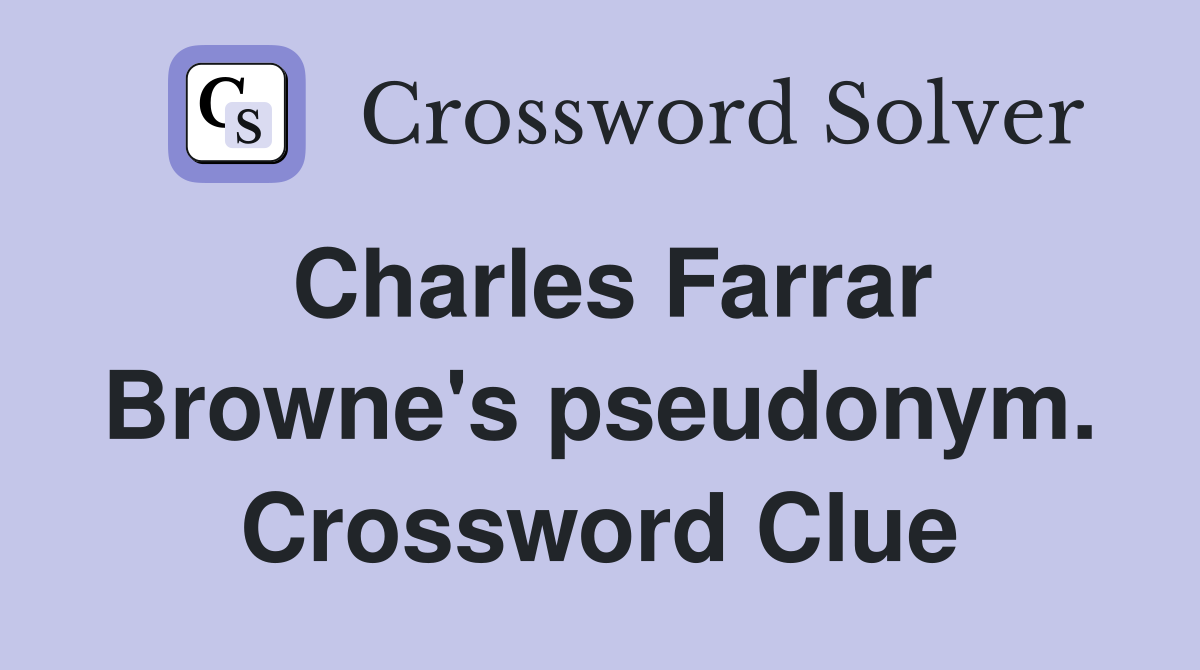 Charles Farrar Browne's pseudonym. Crossword Clue