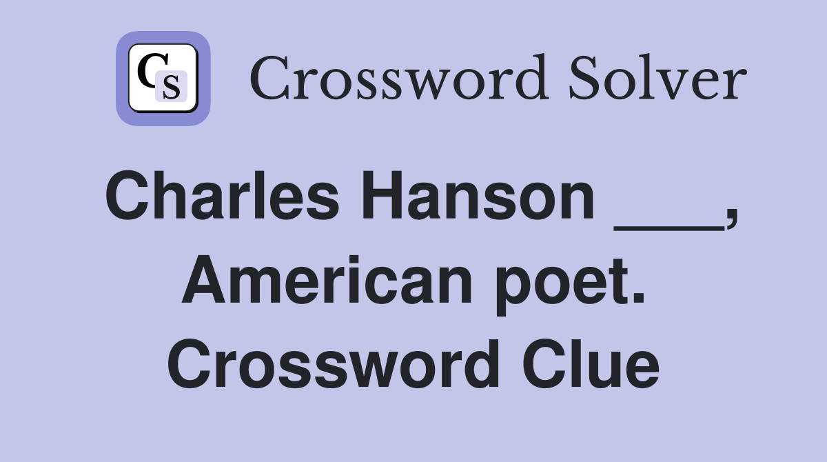 Charles Hanson ___, American poet. Crossword Clue