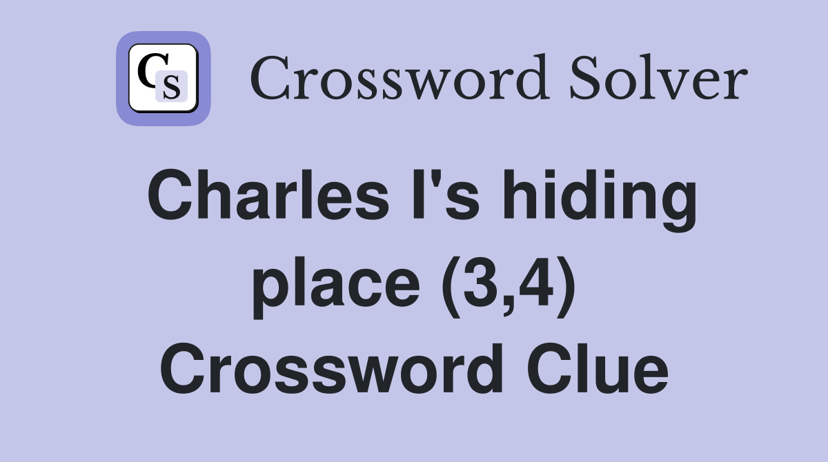 Charles I's hiding place (3,4) Crossword Clue