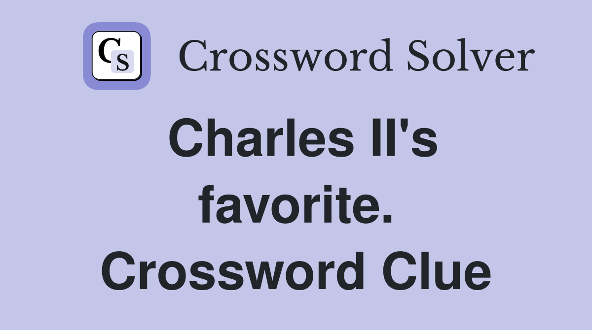 Charles II's favorite. Crossword Clue
