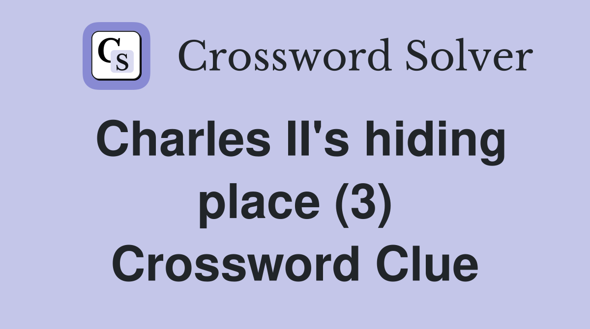Charles II's hiding place (3) Crossword Clue