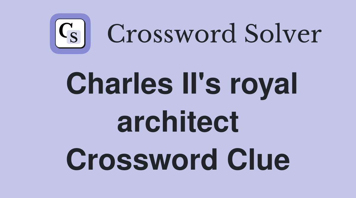 Charles II's royal architect Crossword Clue