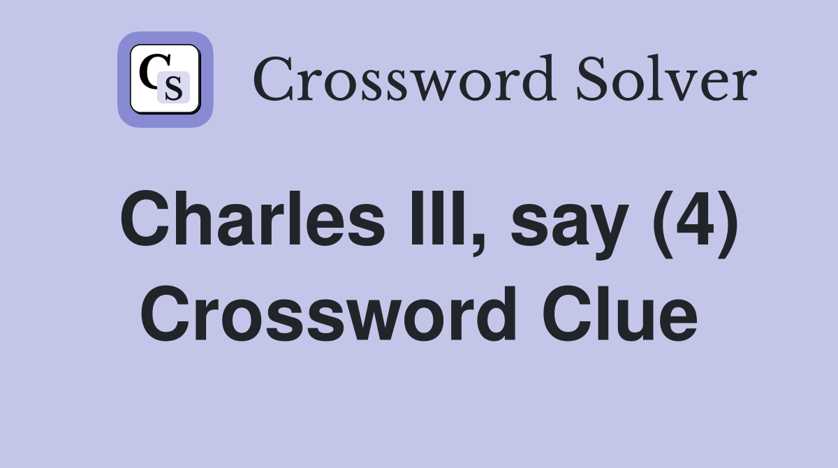 Charles III, say (4) Crossword Clue