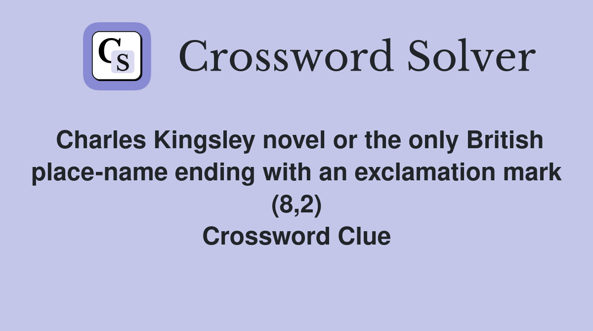 Charles Kingsley novel or the only British place-name ending with an exclamation mark (8,2) Crossword Clue