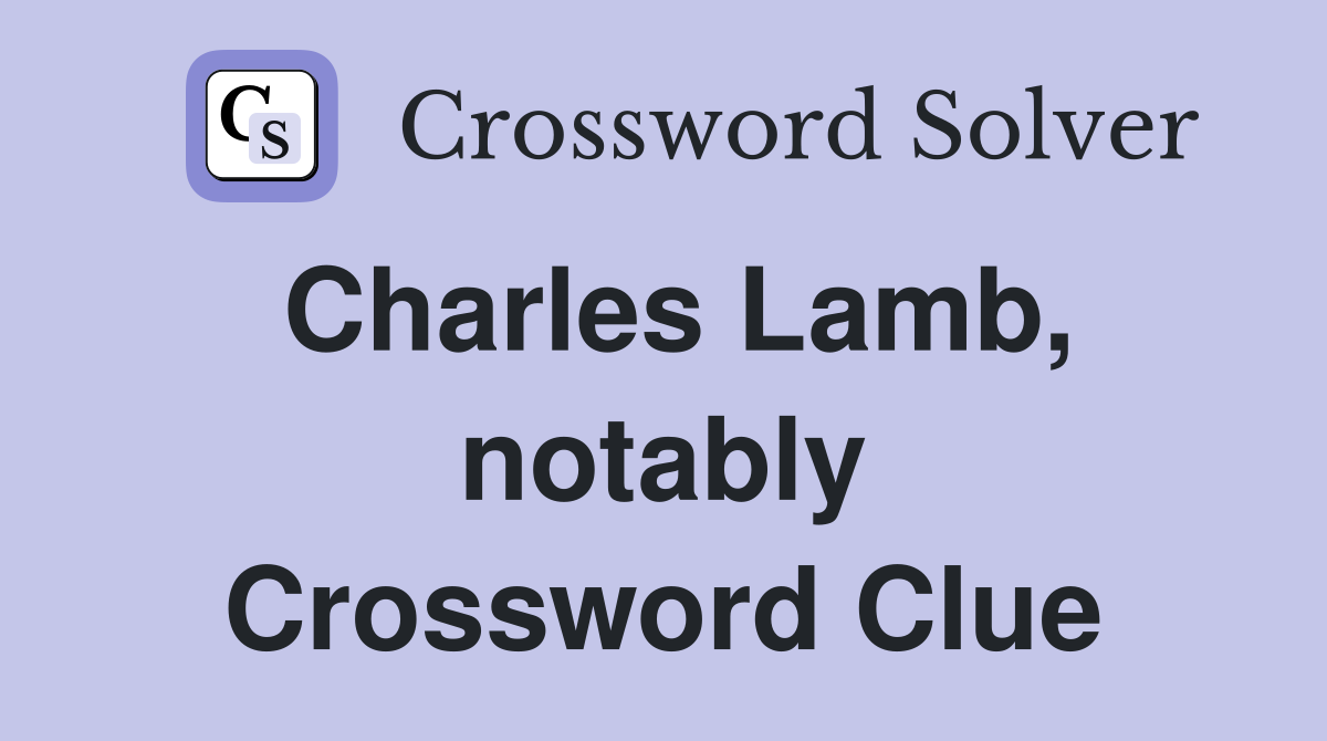 Charles Lamb, notably Crossword Clue