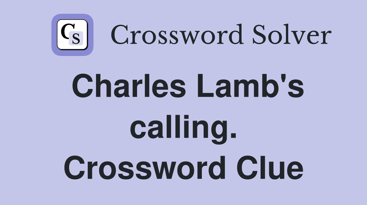 Charles Lamb's calling. Crossword Clue