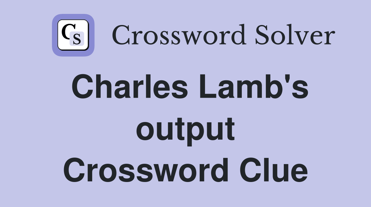 Charles Lamb's output Crossword Clue