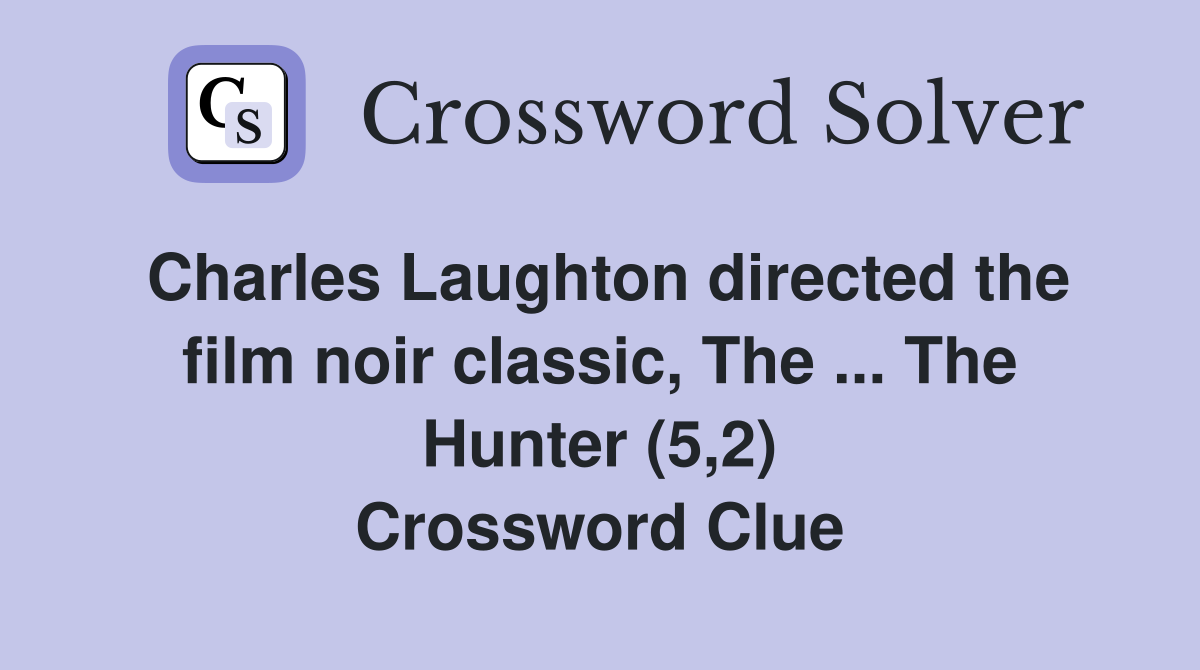Charles Laughton directed the film noir classic, The ... The Hunter (5,2) Crossword Clue