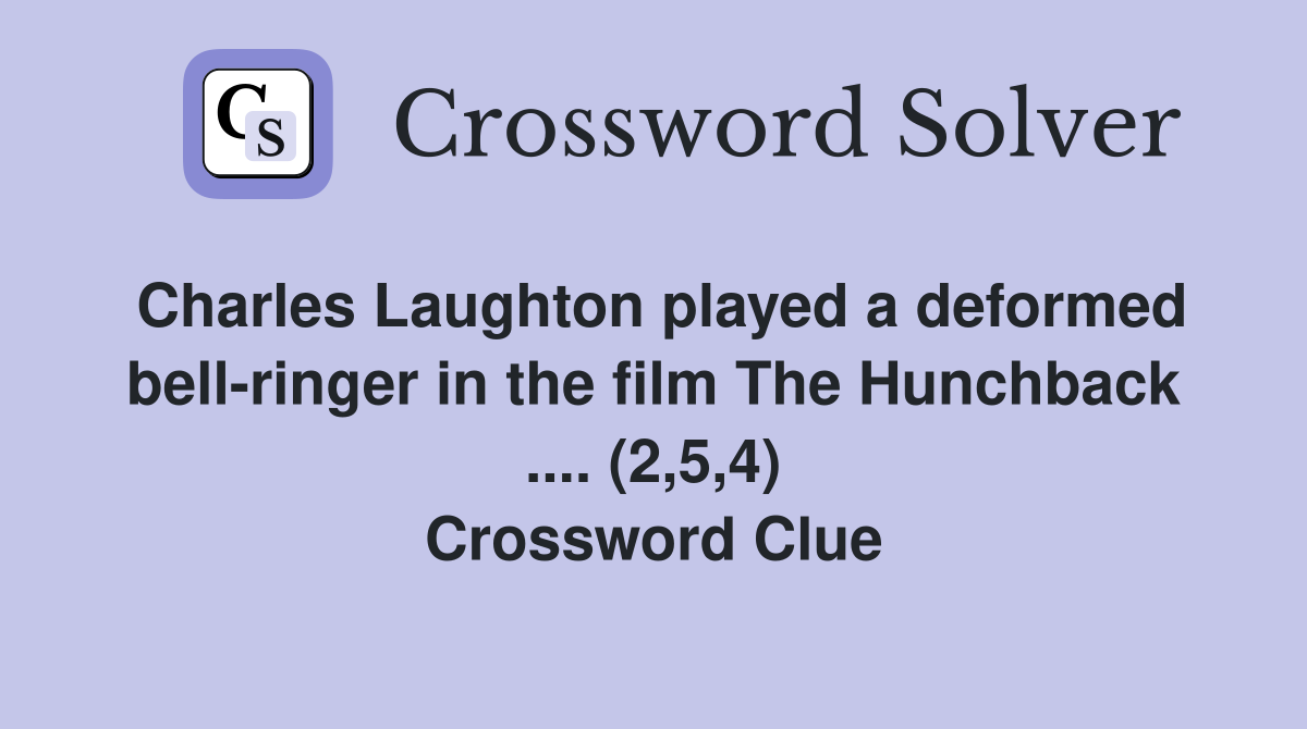 Charles Laughton played a deformed bell-ringer in the film The Hunchback .... (2,5,4) Crossword Clue