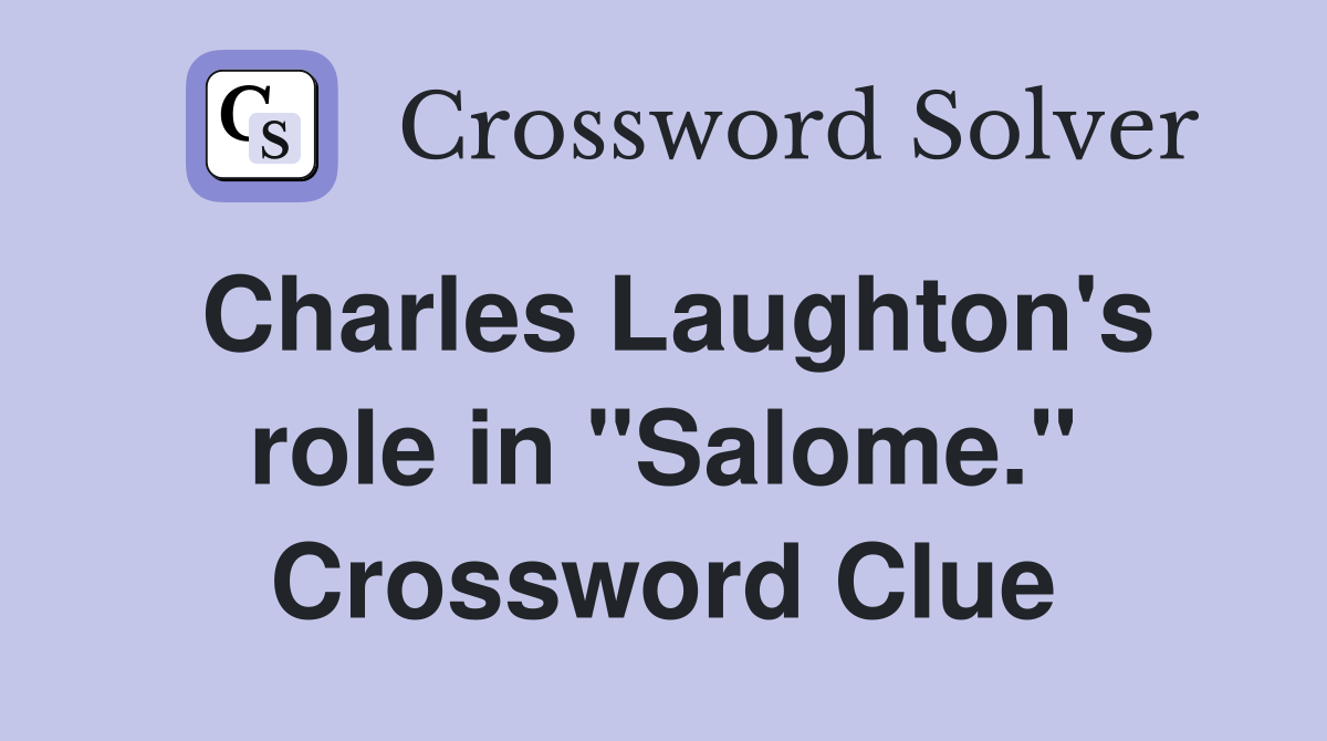 Charles Laughton's role in "Salome." Crossword Clue