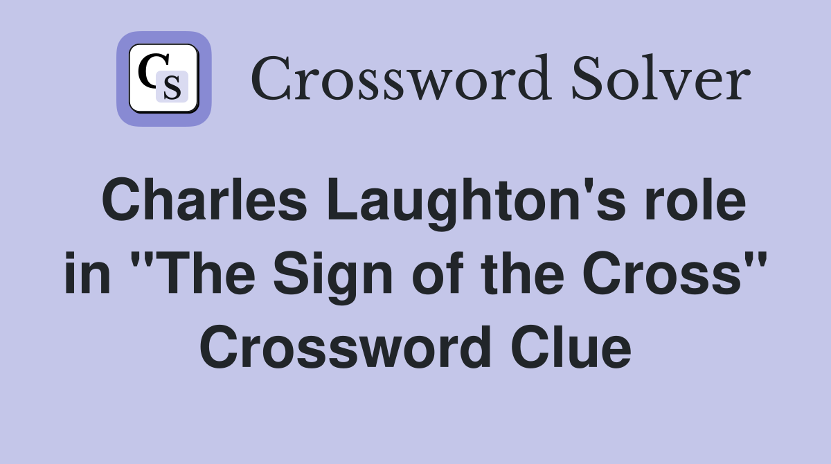 Charles Laughton's role in "The Sign of the Cross" Crossword Clue