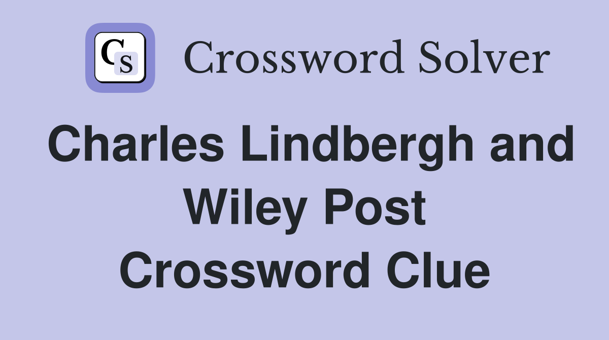 Charles Lindbergh and Wiley Post Crossword Clue