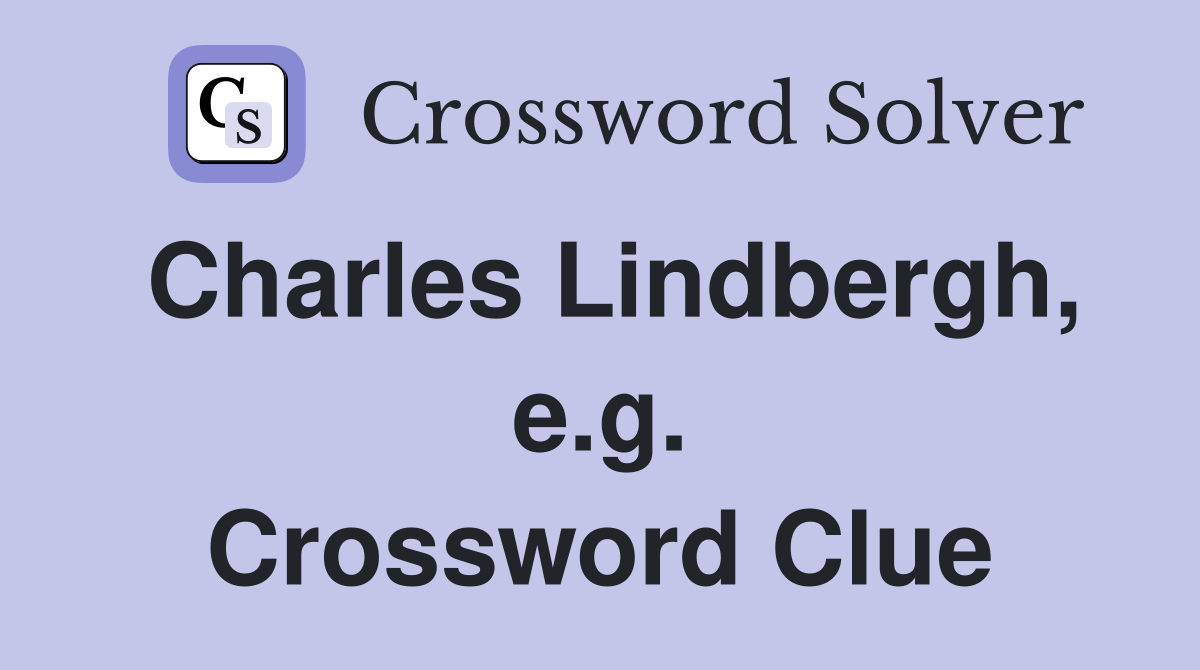 Charles Lindbergh, e.g. Crossword Clue