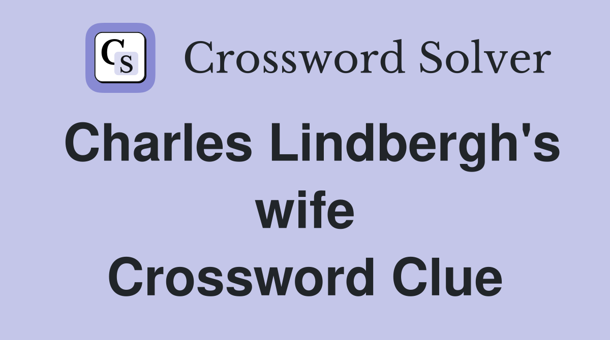 Charles Lindbergh's wife Crossword Clue