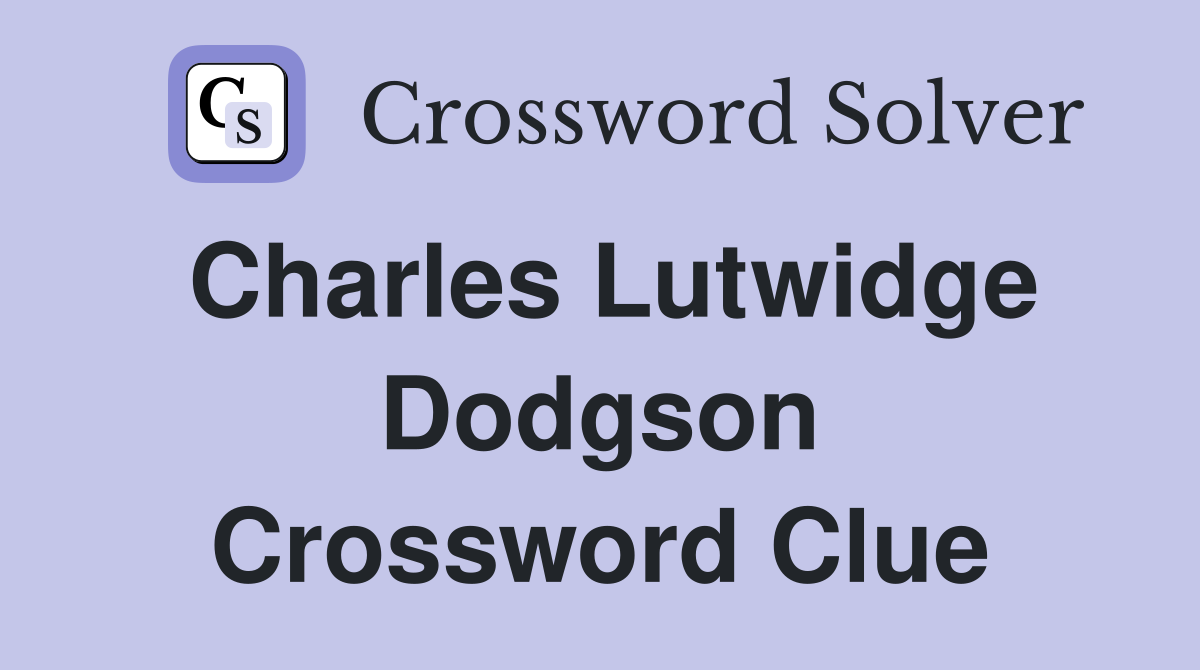 Charles Lutwidge Dodgson Crossword Clue