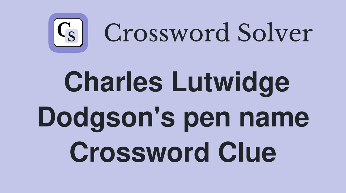 Charles Lutwidge Dodgson's pen name Crossword Clue