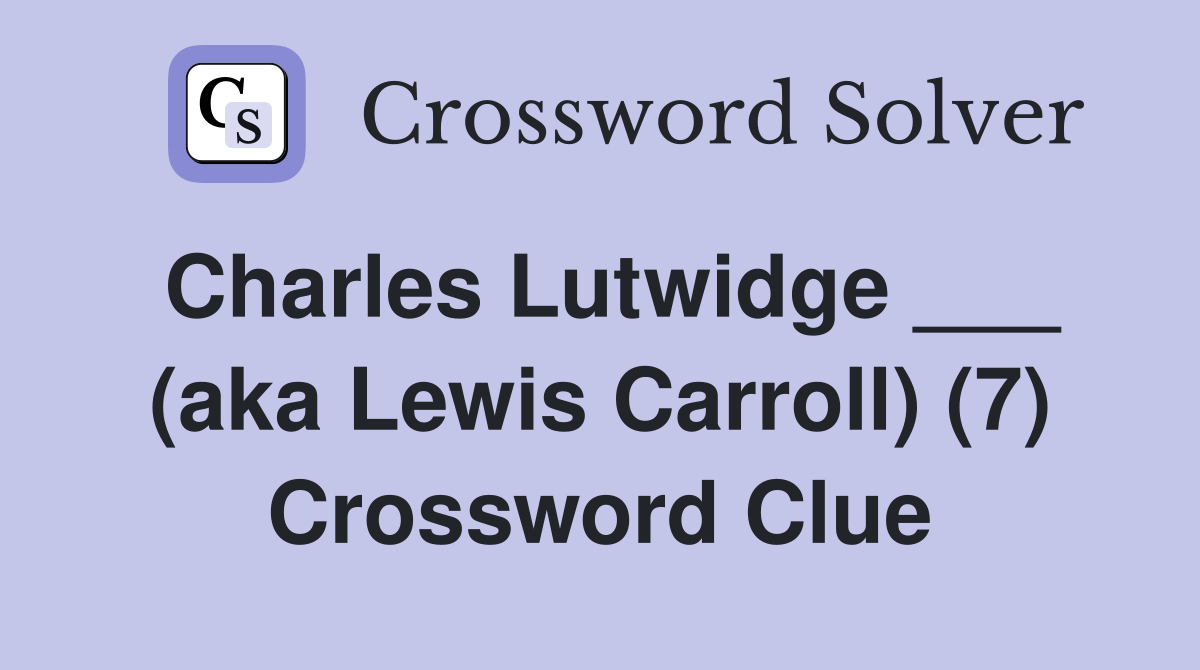 Charles Lutwidge ___ (aka Lewis Carroll) (7) Crossword Clue