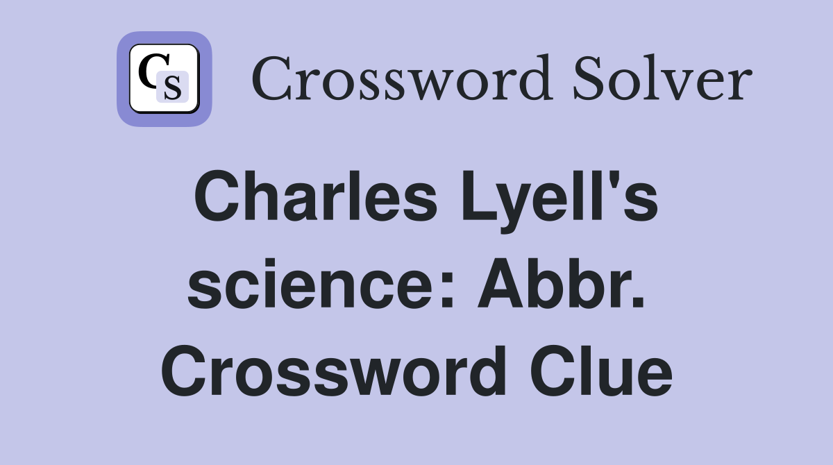 Charles Lyell's science: Abbr. Crossword Clue