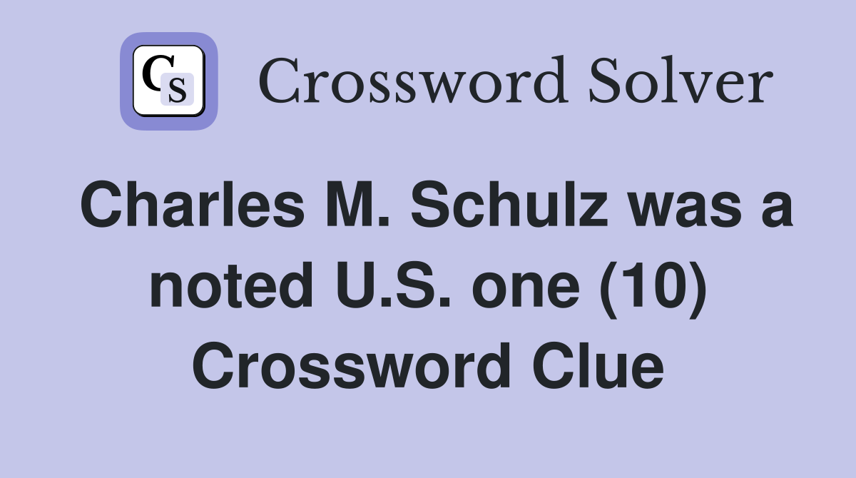 Charles M. Schulz was a noted U.S. one (10) Crossword Clue