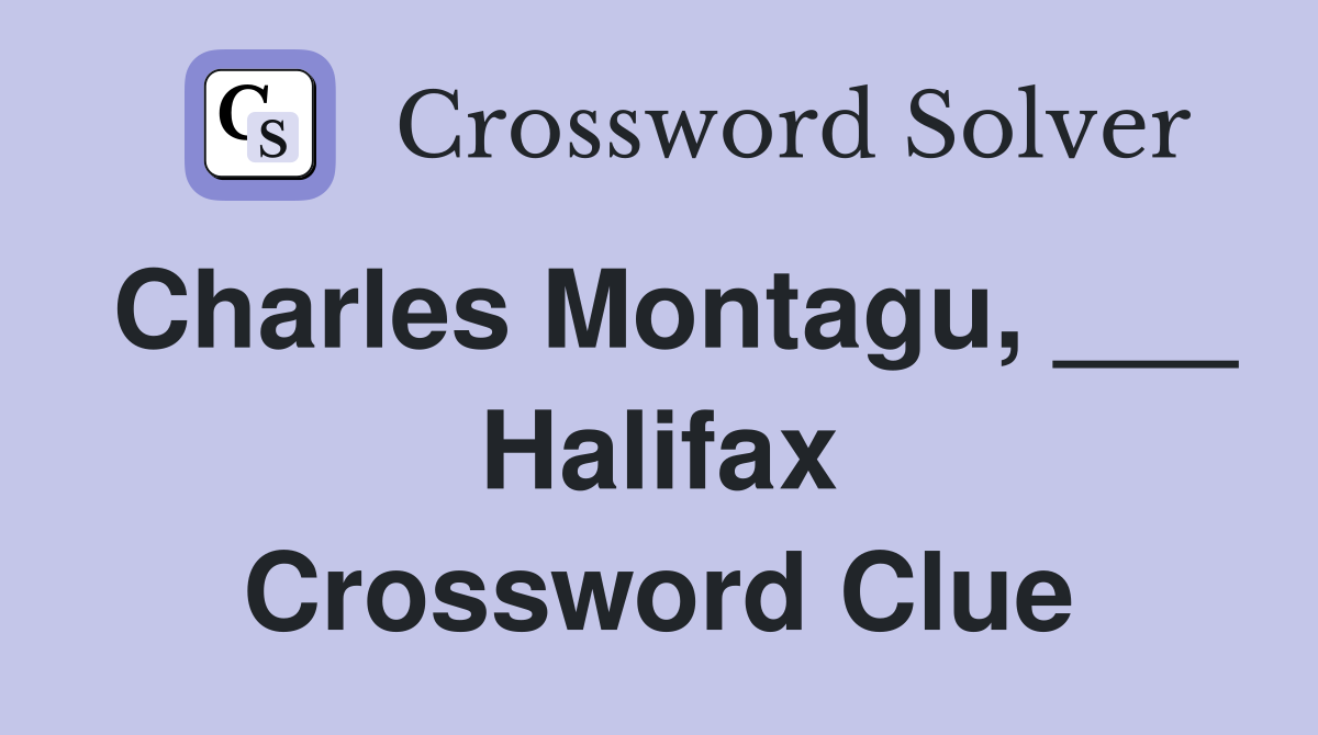 Charles Montagu, ___ Halifax Crossword Clue