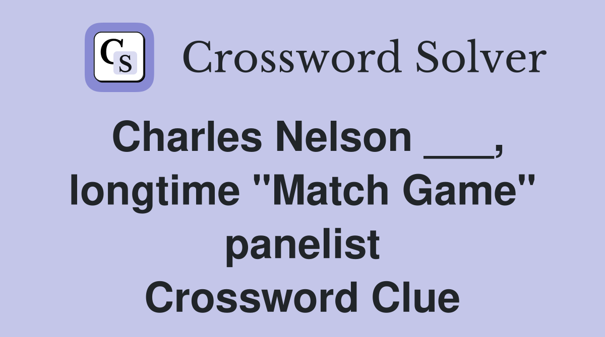 Charles Nelson ___, longtime "Match Game" panelist Crossword Clue