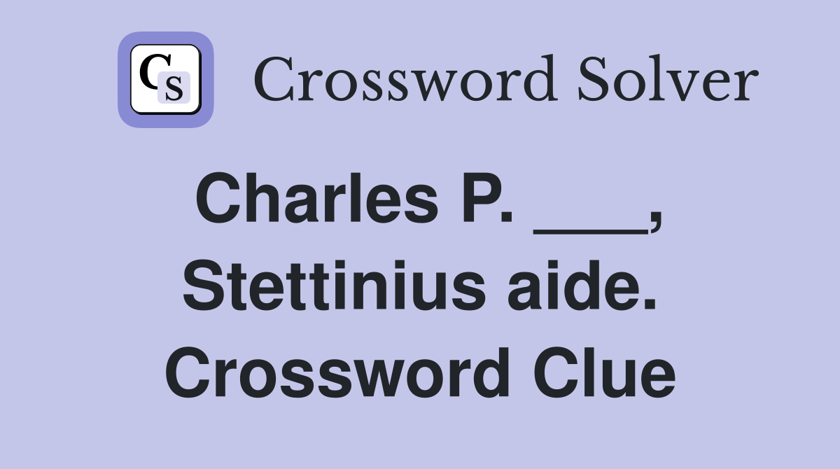 Charles P. ___, Stettinius aide. Crossword Clue