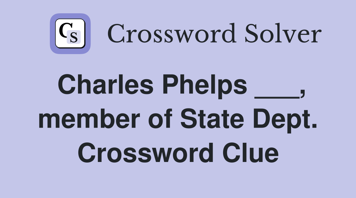 Charles Phelps ___, member of State Dept. Crossword Clue
