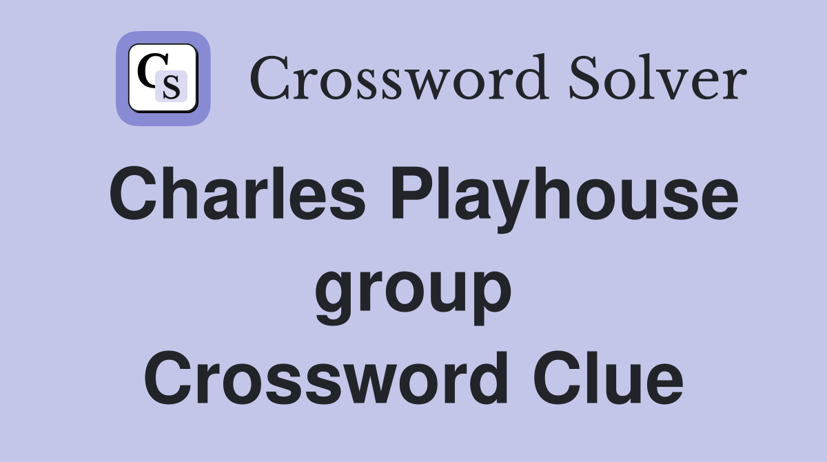 Charles Playhouse group Crossword Clue