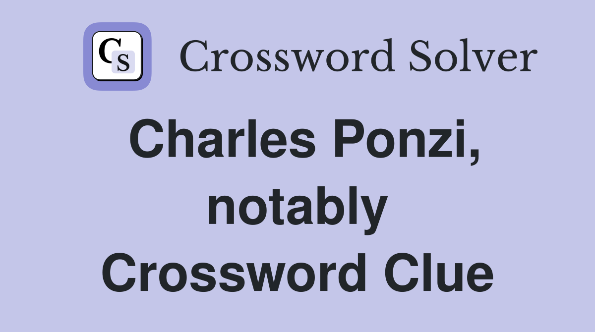 Charles Ponzi, notably Crossword Clue
