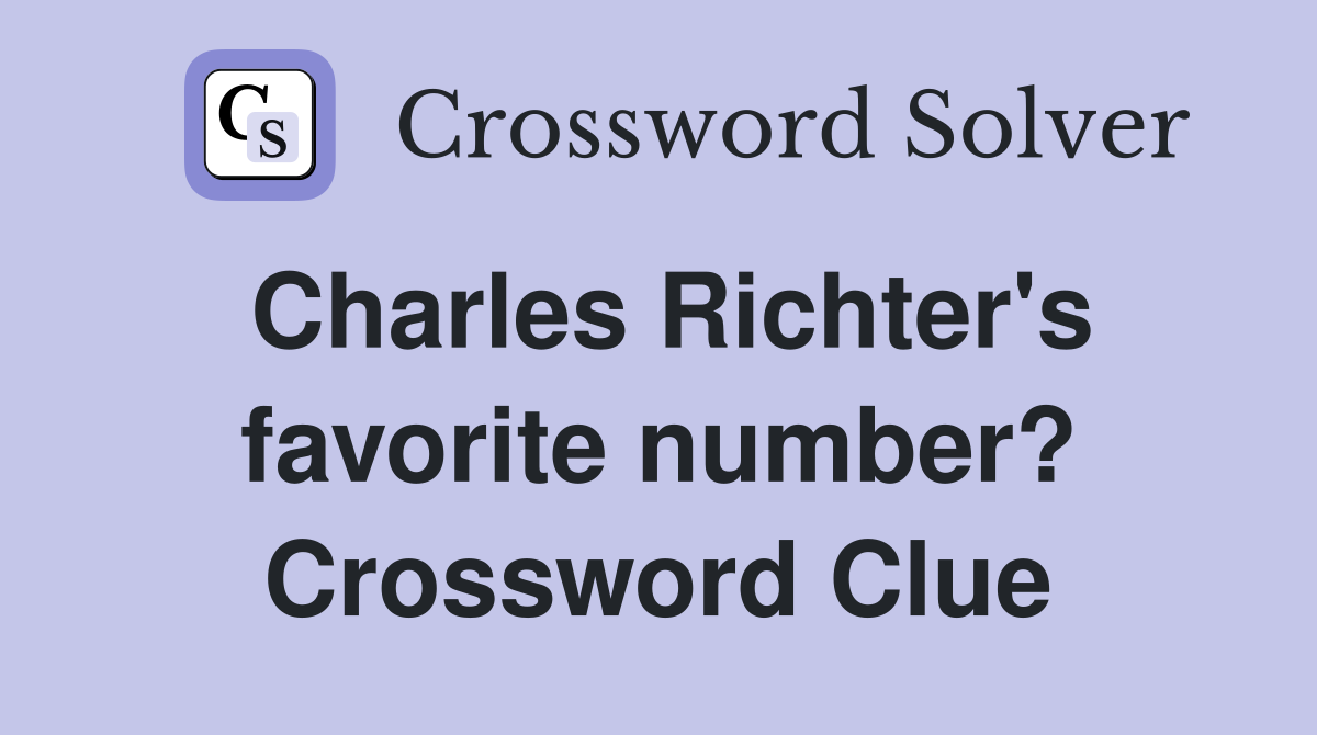 Charles Richter's favorite number? Crossword Clue