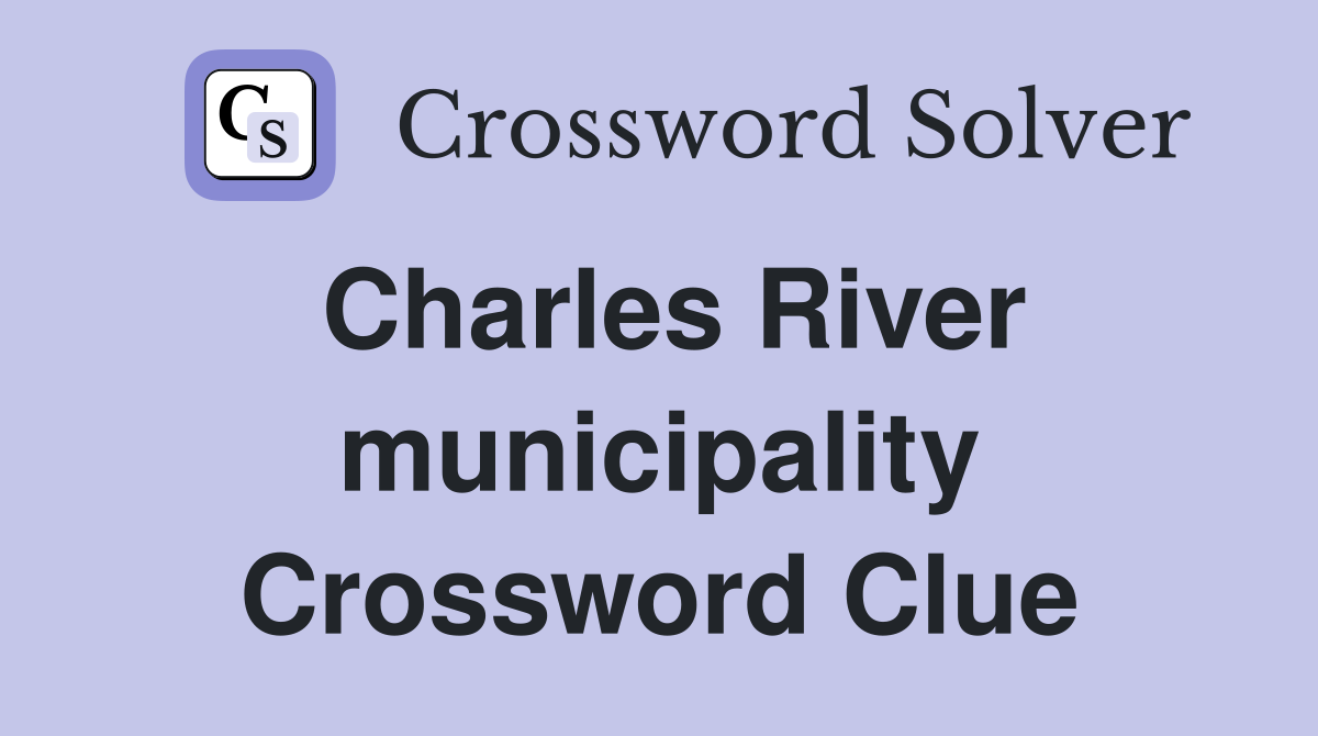 Charles River municipality Crossword Clue