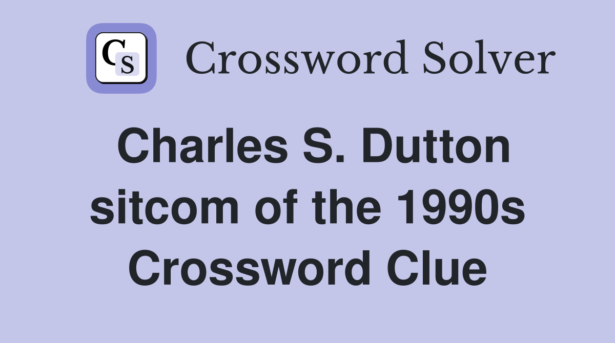 Charles S. Dutton sitcom of the 1990s Crossword Clue