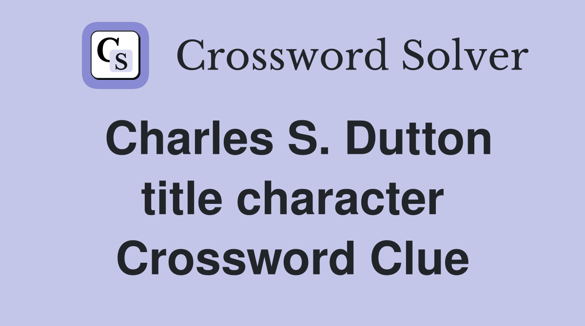 Charles S. Dutton title character Crossword Clue
