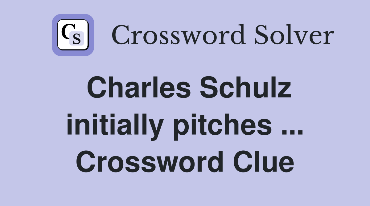 Charles Schulz initially pitches ... Crossword Clue