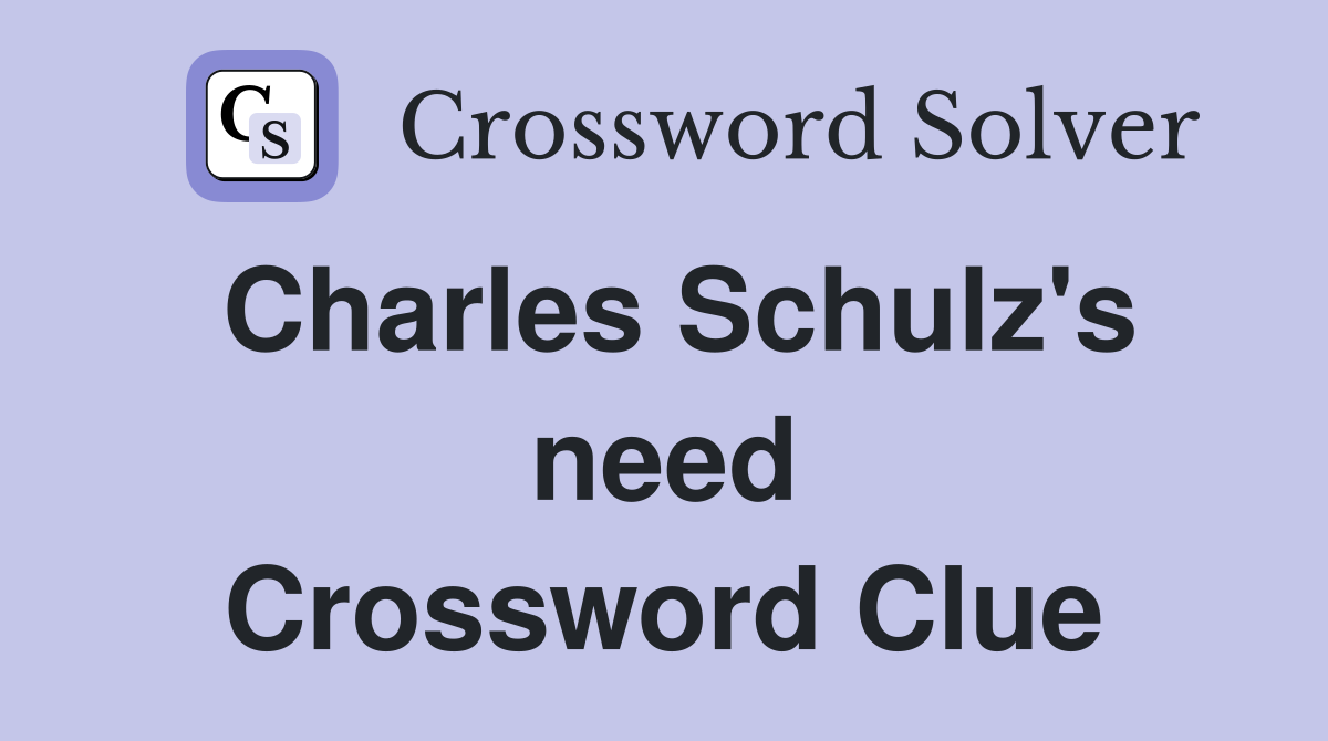 Charles Schulz's need Crossword Clue