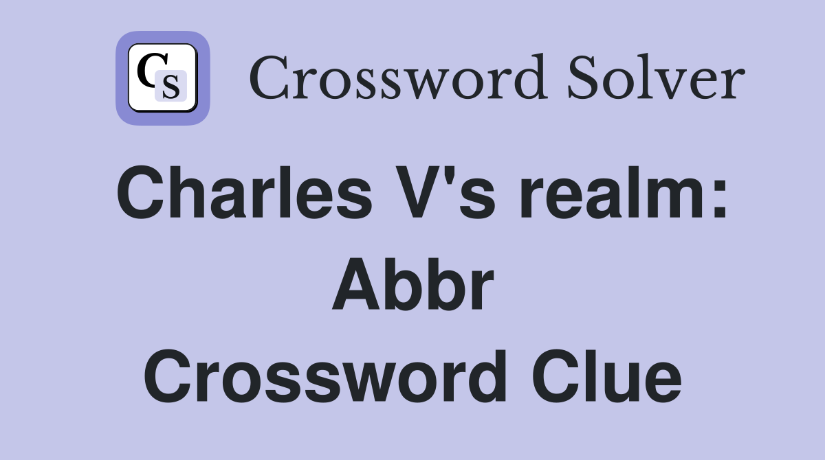 Charles V's realm: Abbr Crossword Clue