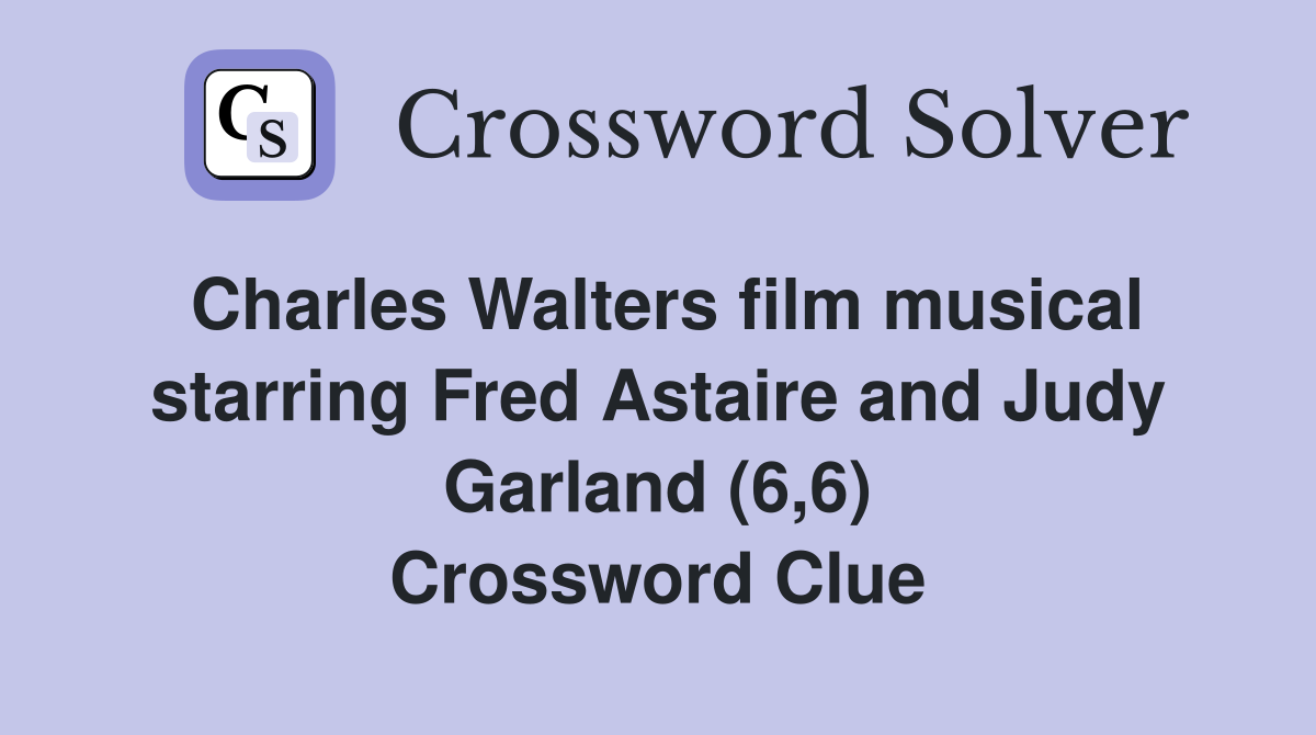 Charles Walters film musical starring Fred Astaire and Judy Garland (6,6) Crossword Clue