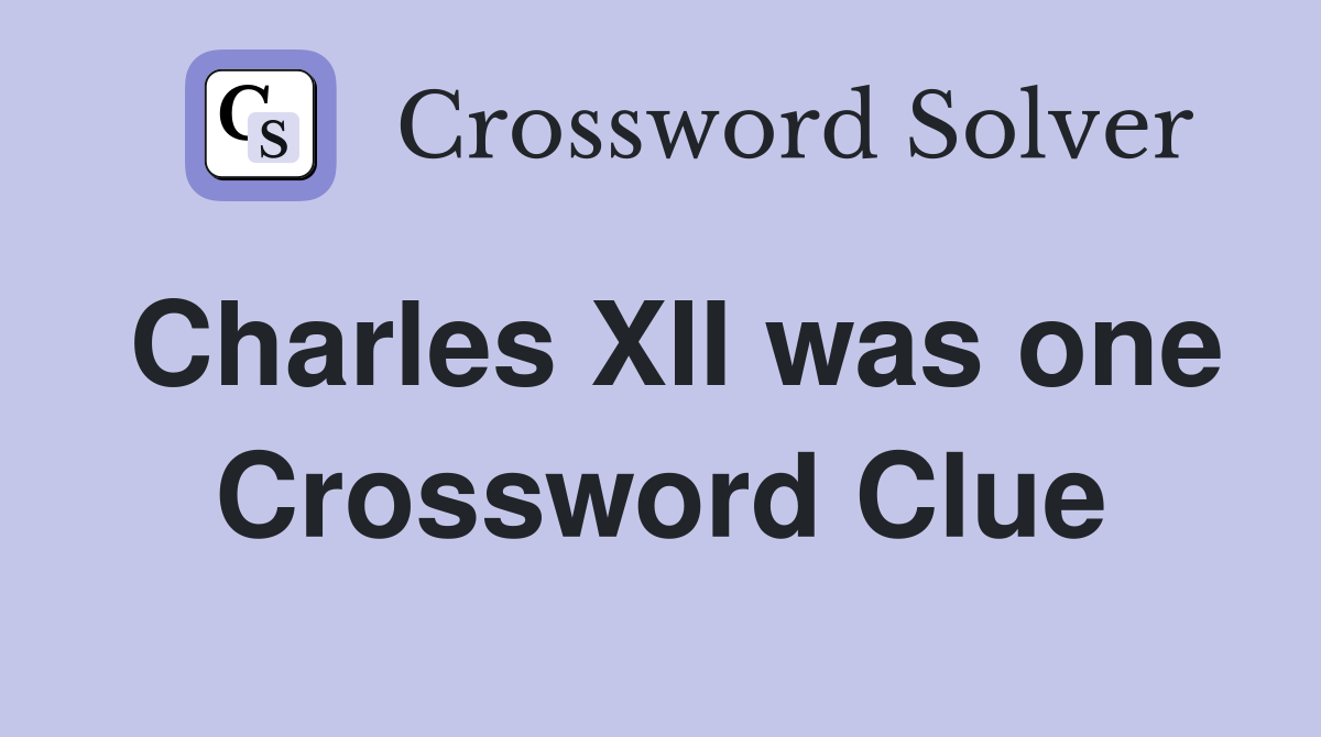 Charles XII was one Crossword Clue