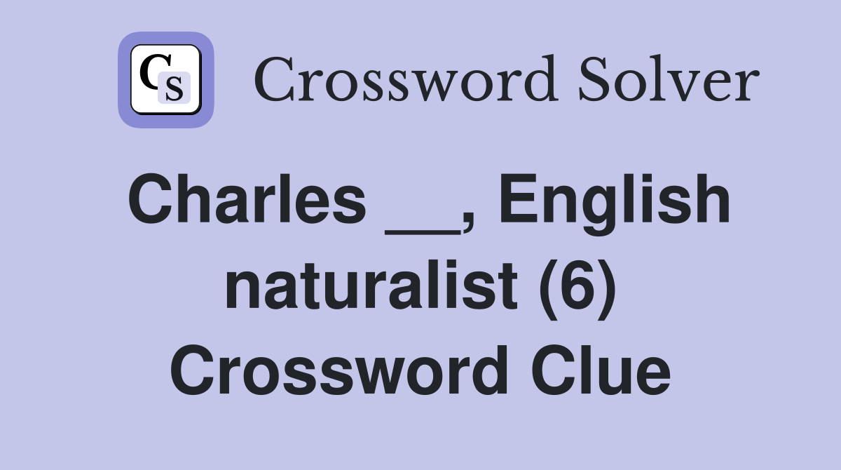 Charles __, English naturalist (6) Crossword Clue